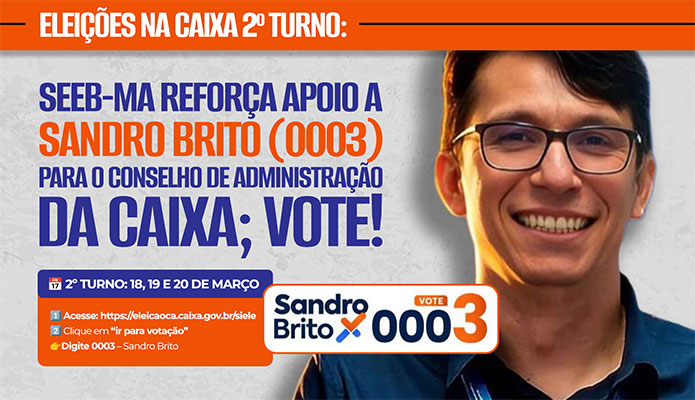 2� turno: vote em Sandro Brito (0003) para o Conselho de Administra��o da Caixa